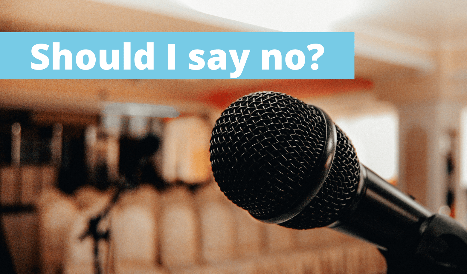 When to say ‘no’? – Not all opportunities are good opportunities